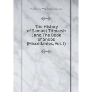  The History of Samuel Titmarsh ; and The Book of Snobs 