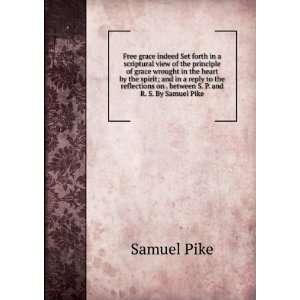   on . between S. P. and R. S. By Samuel Pike. Samuel Pike Books