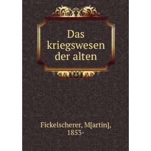    Das kriegswesen der alten M[artin], 1853  Fickelscherer Books