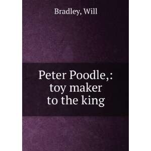  Peter Poodle, toy maker to the king, Will Bradley Books
