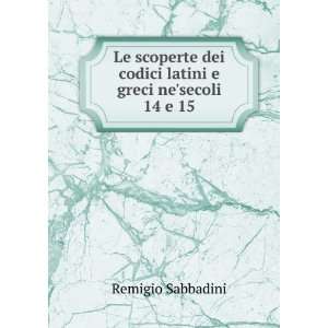   dei codici latini e greci nesecoli 14 e 15 Remigio Sabbadini Books