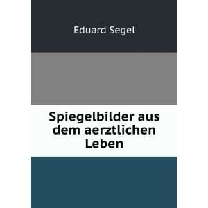  aus dem aerztlichen Leben Eduard Segel  Books