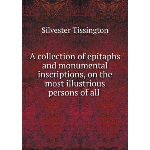   on the most illustrious persons of all . Silvester Tissington Books