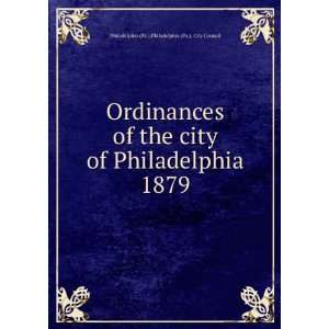 Ordinances of the city of Philadelphia 1879 Philadelphia (Pa.). City 