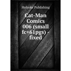 Cat Man Comics 006 (small fc+61pgs)  fixed Holyoke Publishing  