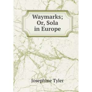  Waymarks; Or, Sola in Europe Josephine Tyler Books