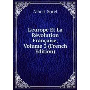   volution FranÃ§aise, Volume 3 (French Edition) Albert Sorel Books