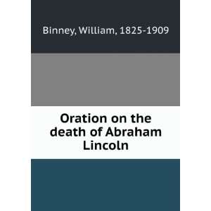    Oration on the death of Abraham Lincoln, William Binney Books