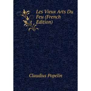  Les Vieux Arts Du Feu (French Edition) Claudius Popelin 