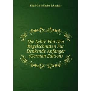 Die Lehre Von Den Kegelschnitten Fur Denkende Anfanger (German Edition 