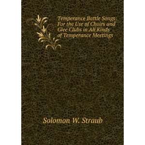   Clubs in All Kinds of Temperance Meetings Solomon W. Straub Books