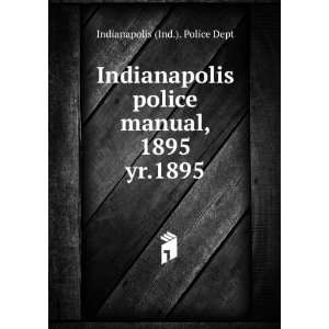  police manual, 1895. yr.1895 Indianapolis (Ind.). Police Dept 