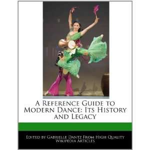 A Reference Guide to Modern Dance Its History and Legacy 