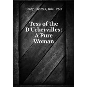  Tess of the DUrbervilles A Pure Woman Thomas, 1840 1928 