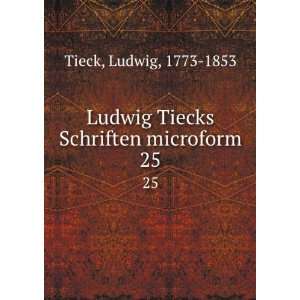   Ludwig Tiecks Schriften microform. 25 Ludwig, 1773 1853 Tieck Books