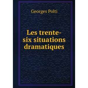    Les trente six situations dramatiques Georges Polti Books