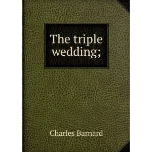  The triple wedding; Charles Barnard Books