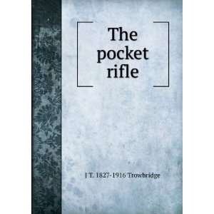  The pocket rifle J T. 1827 1916 Trowbridge Books