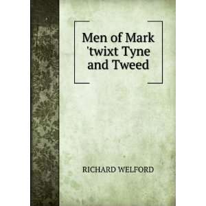    Men of Mark twixt Tyne and Tweed L Y Richard Welford Books