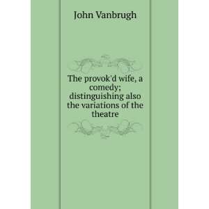   also the variations of the theatre John Vanbrugh Books
