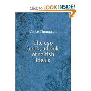   The ego book; a book of selfish ideals Vance Thompson Books