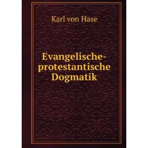    Evangelische protestantische Dogmatik Karl von Hase Books