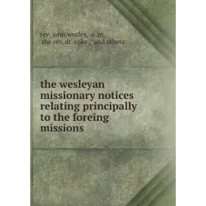   missions a .m, the rev. dr. coke , and others rev. john wesley Books