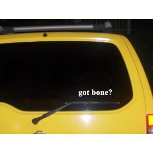  got bone? Funny decal sticker Brand New 