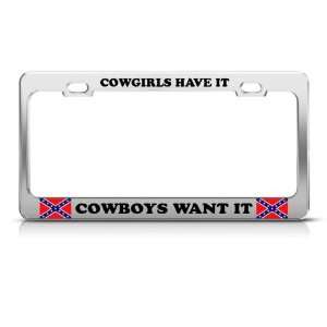 Cowgirls Have It Cowboys Want It Rebel Metal License Plate 