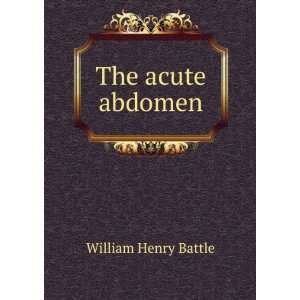  The acute abdomen William Henry Battle Books