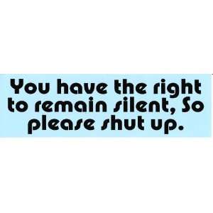 YOU HAVE THE RIGHT TO REMAIN SILENT, SO SHUT UP. (BLUE) decal bumper 