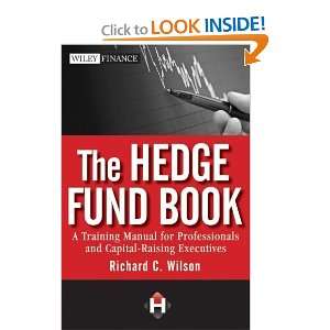 The Hedge Fund Book A Training Manual for Professionals and Capital 