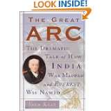 The Great Arc The Dramatic Tale of How India was Mapped and Everest 