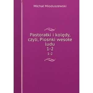  PastoraÅki i kolÄTMdy, czyli, Piosnki wesoÅe ludu. 1 