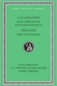 Volume I, Aetia, Iambi, Hecale and Other Fragments. Hero and Leander 