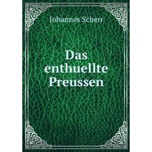 Das enthuellte Preussen Johannes Scherr Books