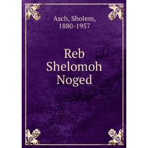  Reb Shelomoh Noged Sholem, 1880 1957 Asch Books