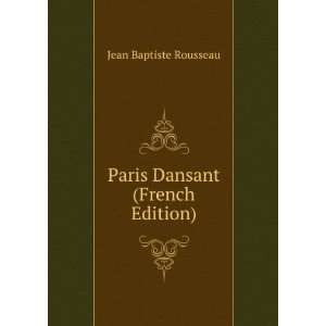  Paris Dansant (French Edition) Jean Baptiste Rousseau 