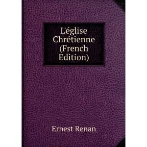  LÃ©glise ChrÃ©tienne (French Edition) Ernest Renan 