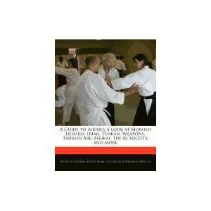 Guide to Aikido A look at Morihei Ueshiba, Irimi, Tenkan, Weapons 