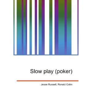  Slow play (poker) Ronald Cohn Jesse Russell Books