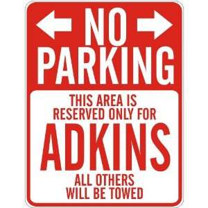   NO PARKING  RESERVED ONLY FOR ADKINS  PARKING SIGN