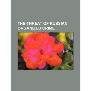  The threat of Russian organized crime (9781234167936) U.S 