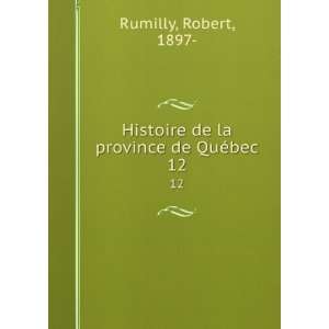   Histoire de la province de QuÃ©bec. 12 Robert, 1897  Rumilly Books