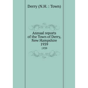   of the Town of Derry, New Hampshire. 1939 Derry (N.H.  Town) Books