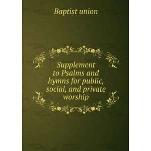   hymns for public, social, and private worship Baptist union Books