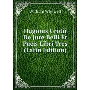 Hugonis Grotii De Jure Belli Et Pacis Libri Tres (Latin 