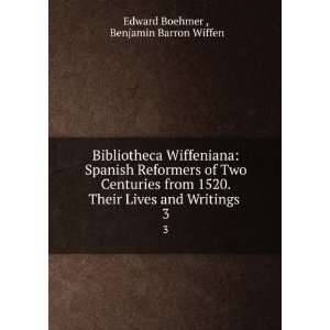   Lives and Writings . 3 Benjamin Barron Wiffen Edward Boehmer  Books