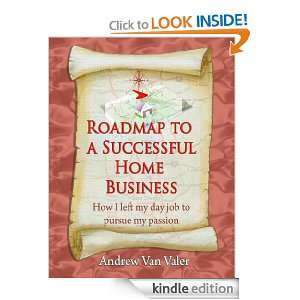 Roadmap To A Successful Home Business Andrew Van Valer  