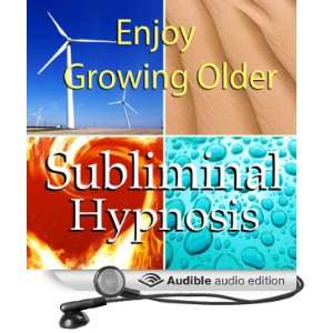 Enjoy Growing Older Subliminal Affirmations Age With Grace & Healthy 